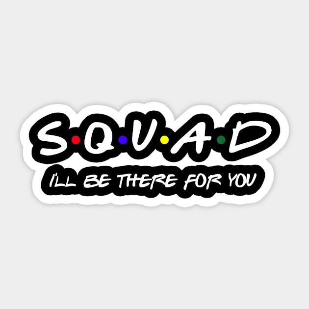 Squad I'll Be There For You Sticker by SmilArt